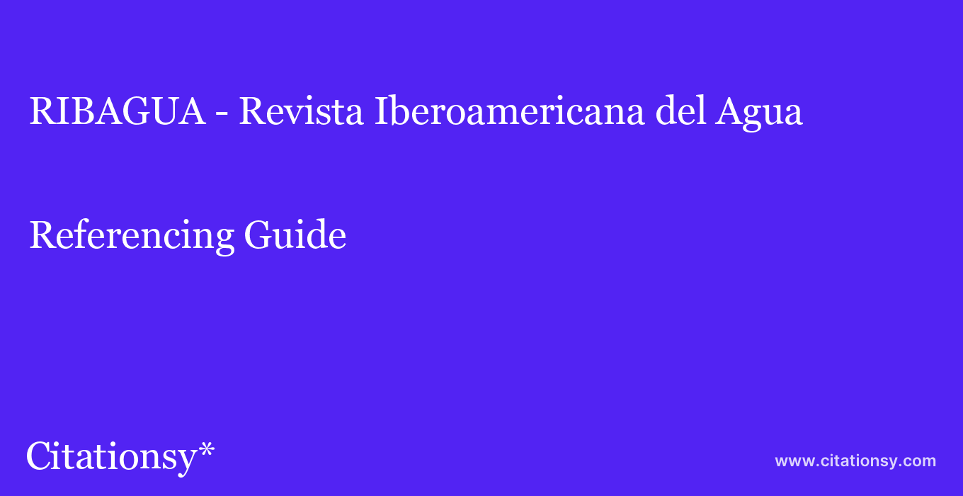 cite RIBAGUA - Revista Iberoamericana del Agua  — Referencing Guide